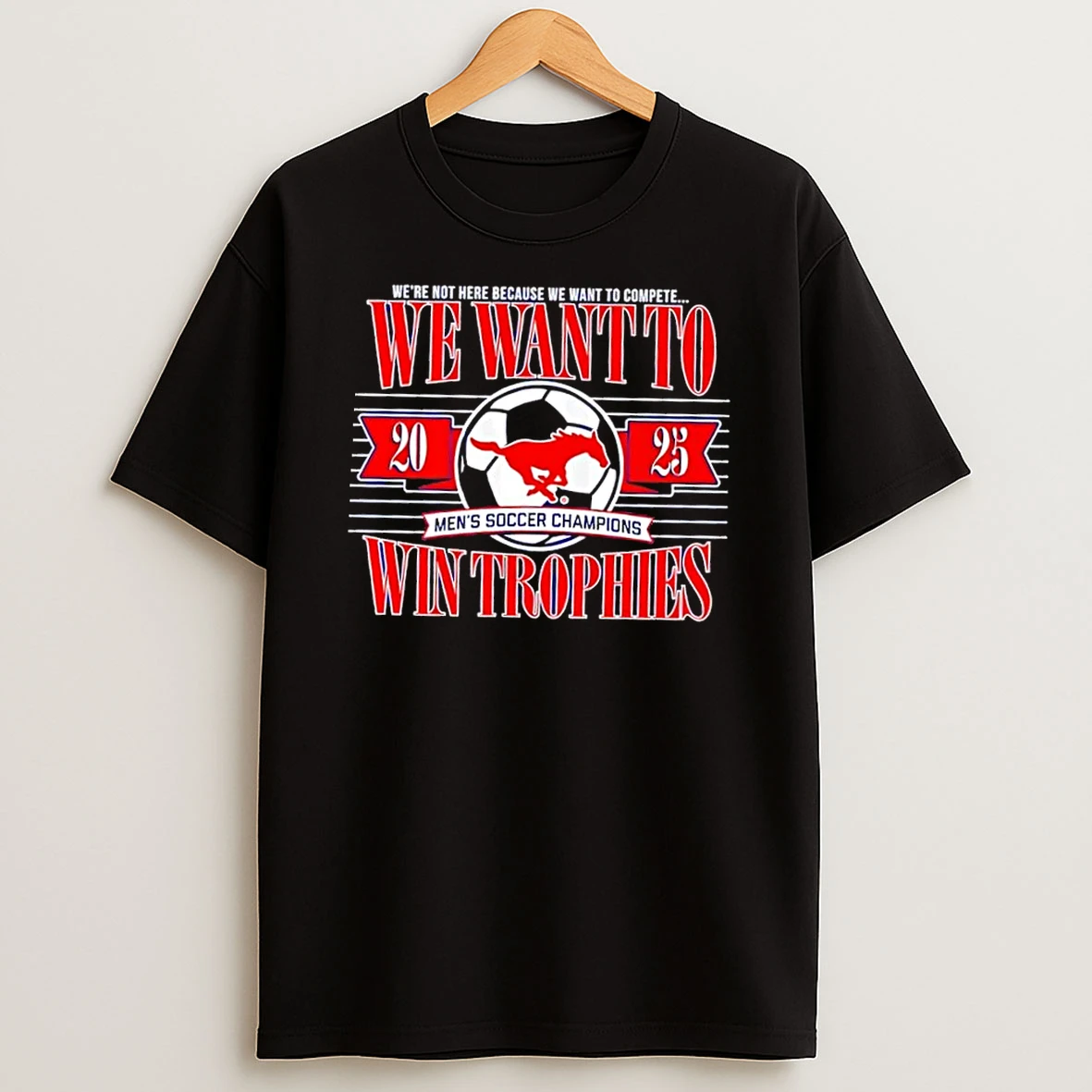 Smu Mustangs We Want To Mens Soccer Champions Win Trophies Shirts
