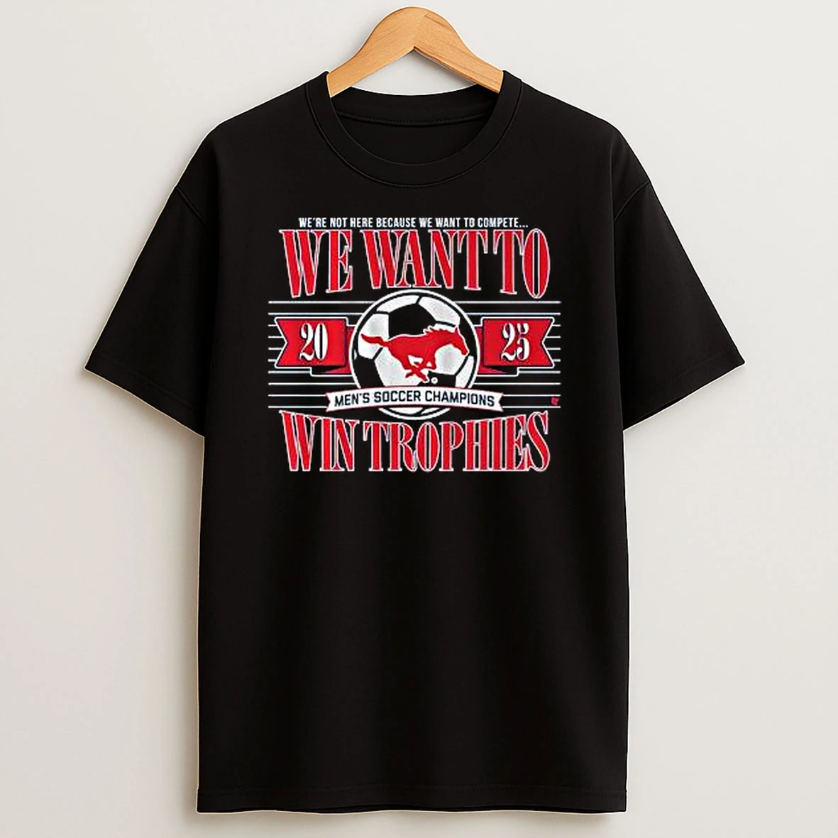 Smu Soccer We Want To Win Trophies 2025 Shirts