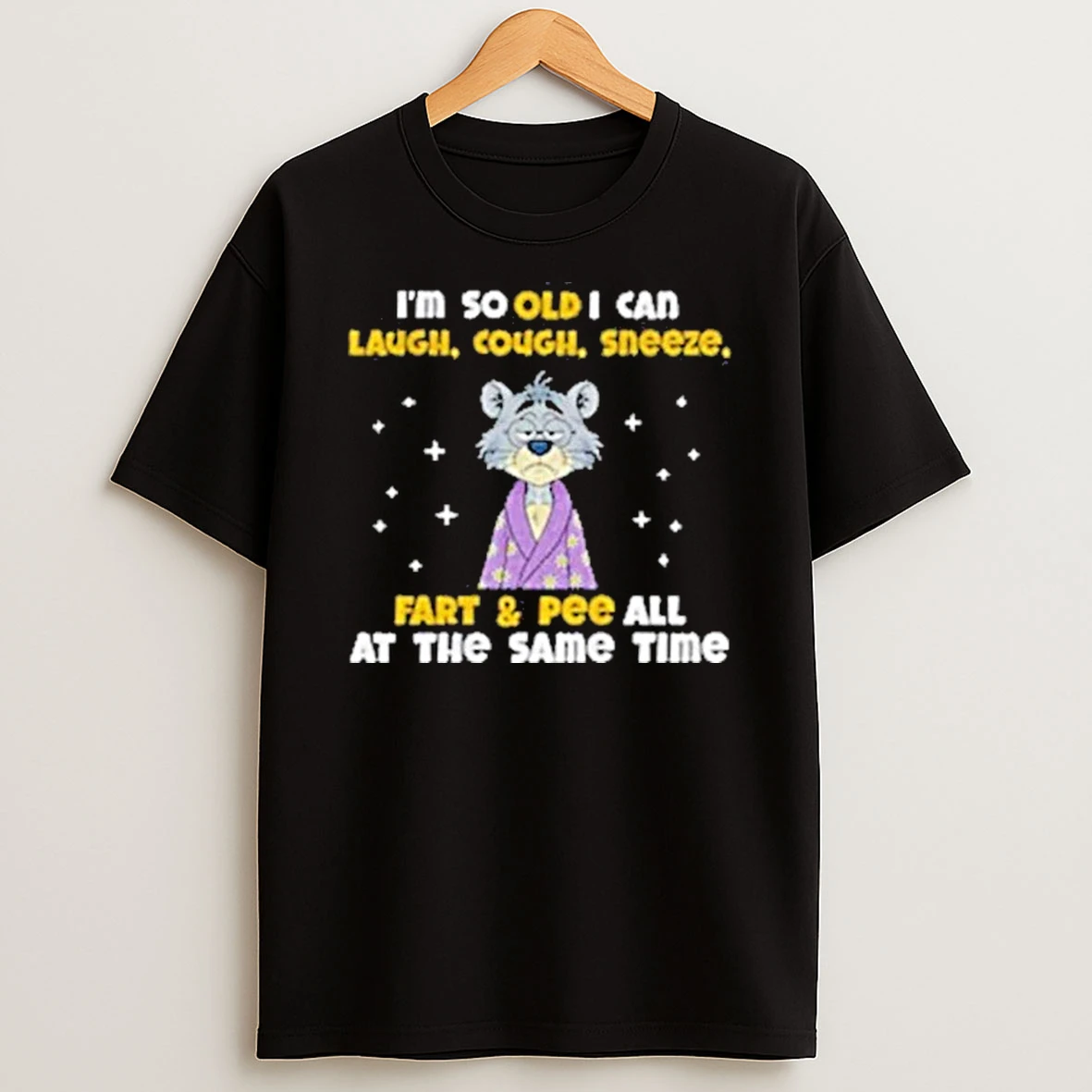Sad Cat Im So Old I Can Laugh Cough Sneeze Fart And Pee All At The Same Time Shirts