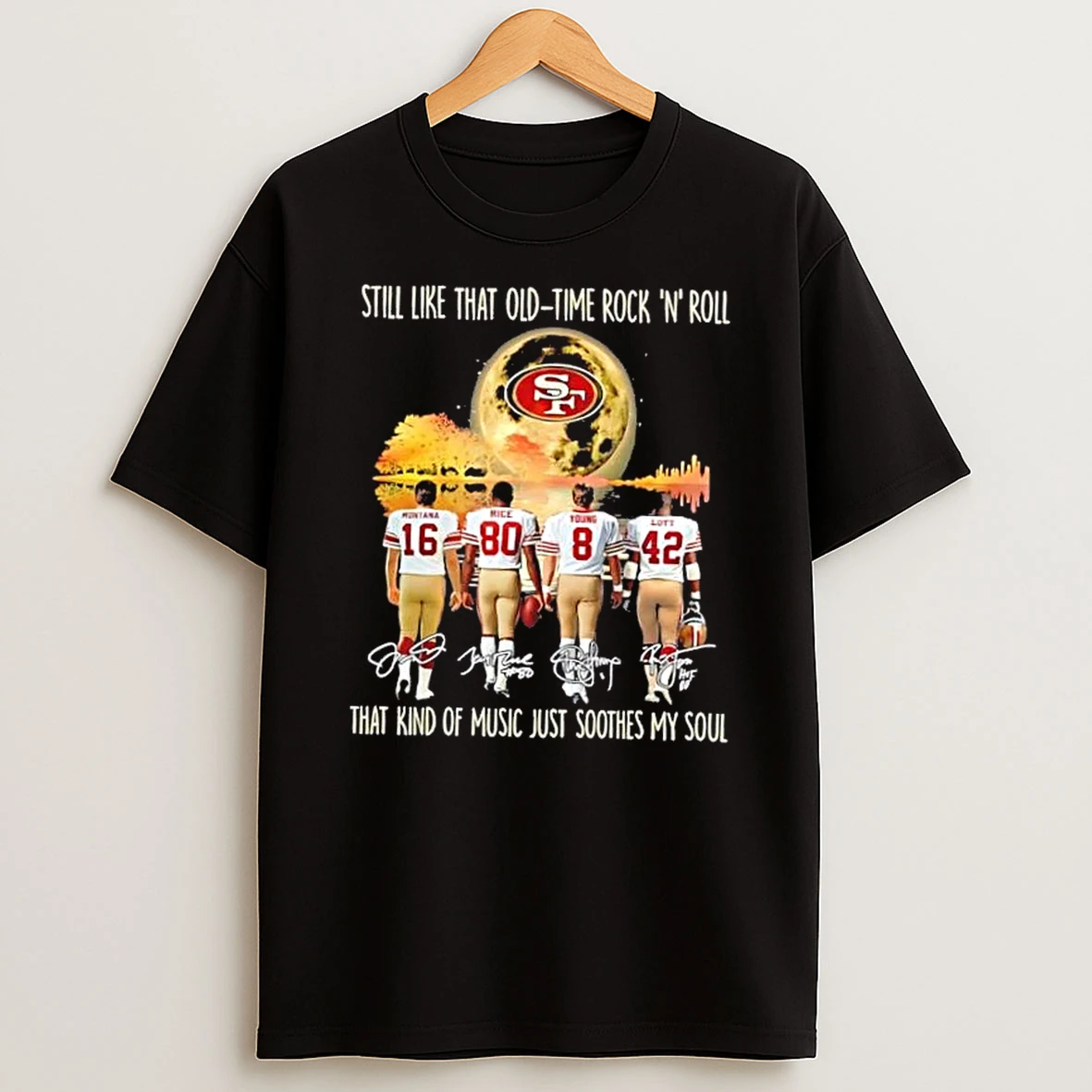 San Francisco 49ers Montana And Legends Still Like That Old Tome Rock N Roll That Kind Of Music Just Soothes My Soul Shirts