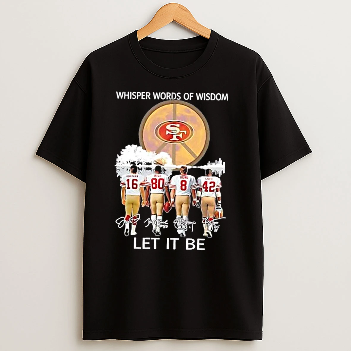 San Francisco 49ers Montana And Legends Whisper Words Of Wisdom Let It Be Signatures T Shirts