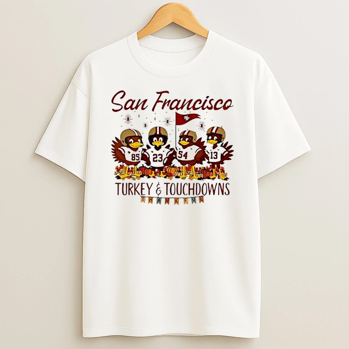 San Francisco 49ers Turkeyand Touchdowns Niners Shirts