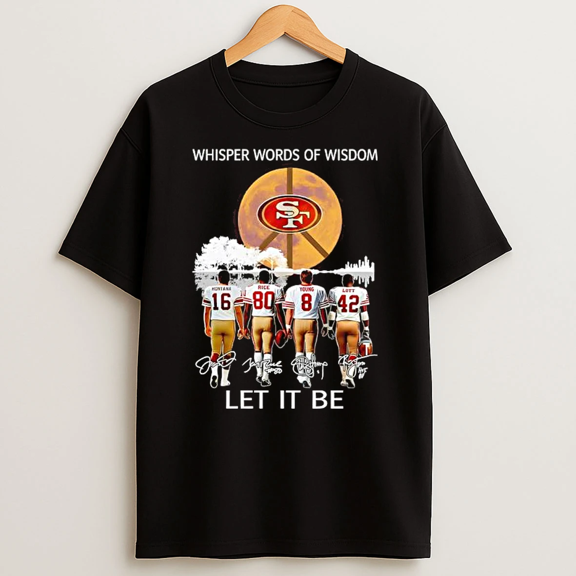San Francisco 49ers Whisper Words Of Wisdom Let It Be Signatures Shirts