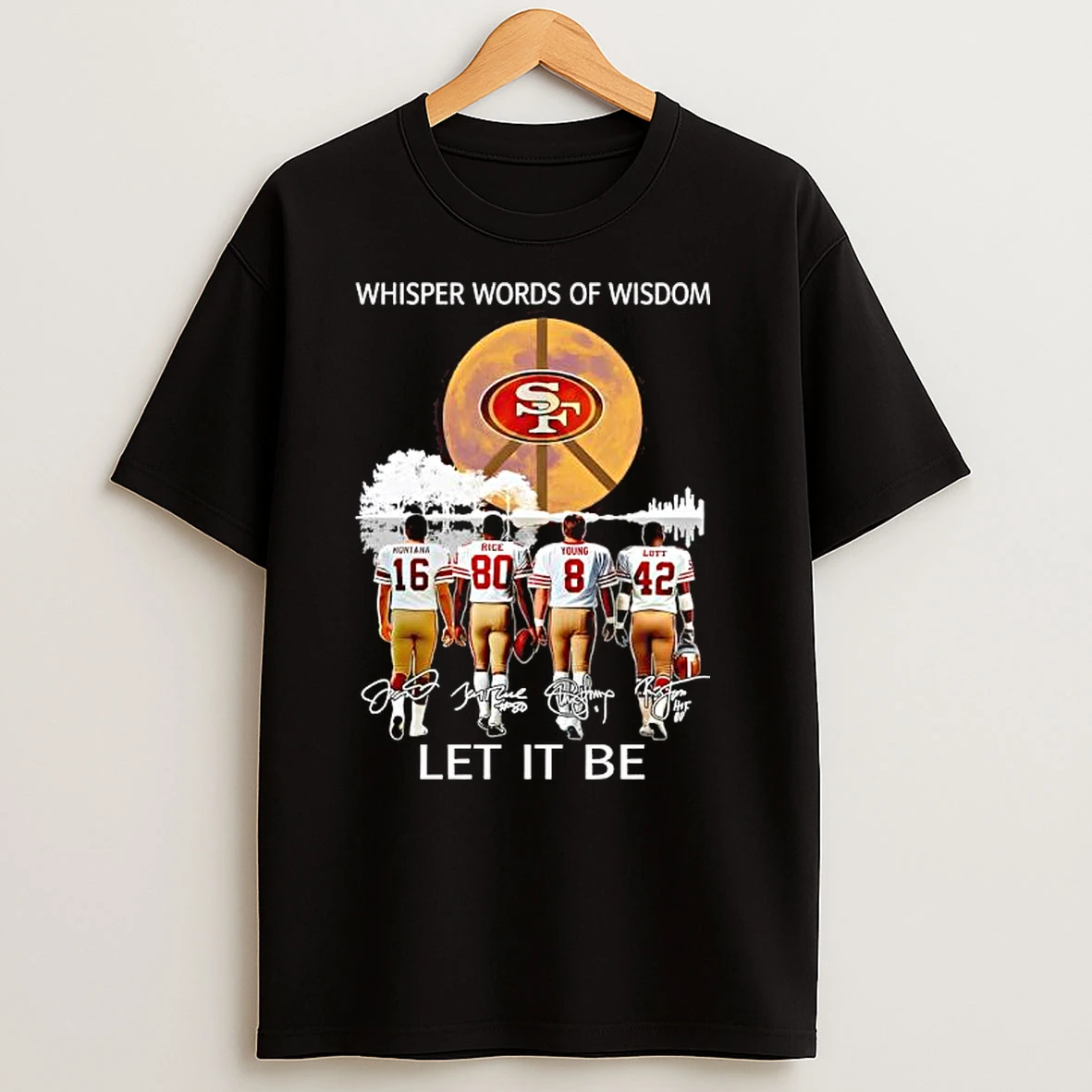 San Francisco 49ers Whisper Words Of Wisdom Let It Be Signatures T Shirts