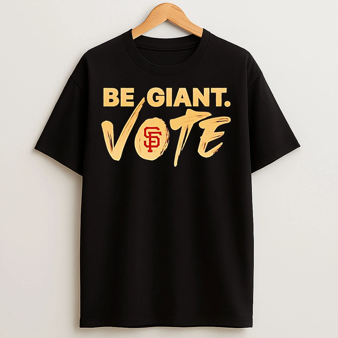San Francisco Giants Be Giant Vote T Shirts