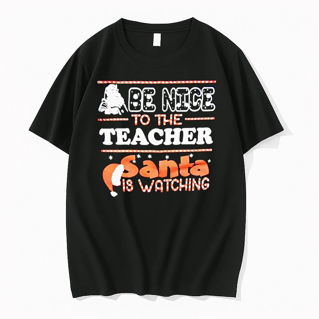 Santa Be Nice To The Teacher Christmas Santa Is Watching Shirts