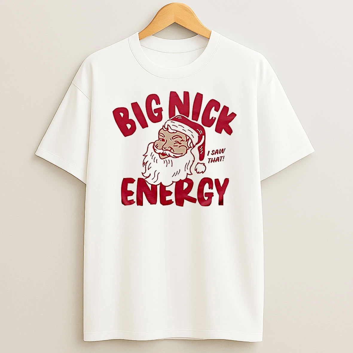 Santa Claus Big Nick Energy I Saw That Christmas Shirts