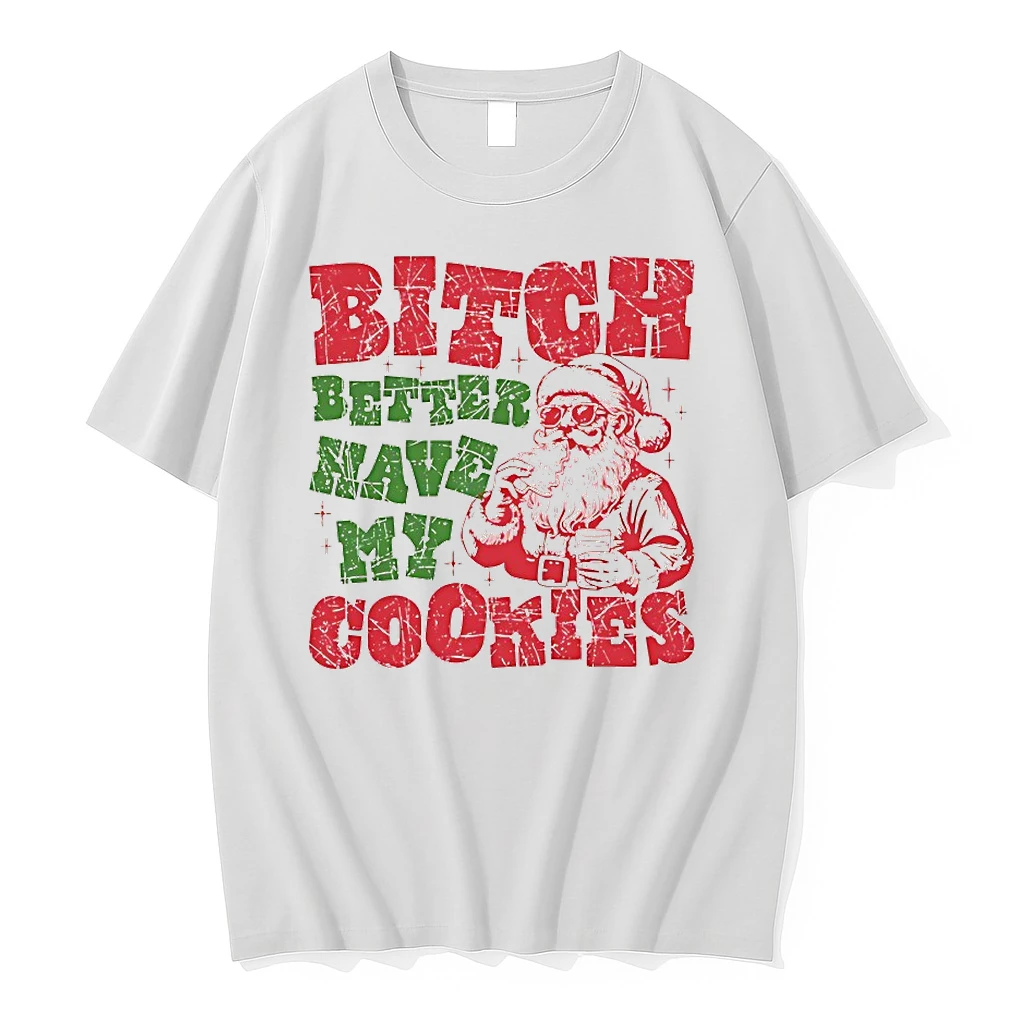 Santa Claus Bitch Better Have My Cookies Christmas Shirts