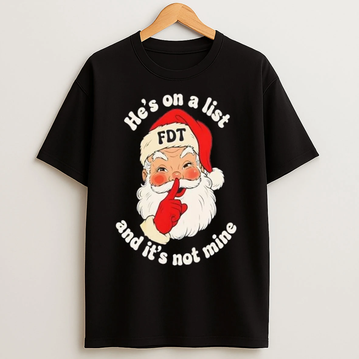 Santa Claus Fdt Hes On A List And Its Not Mine Christmas T Shirts