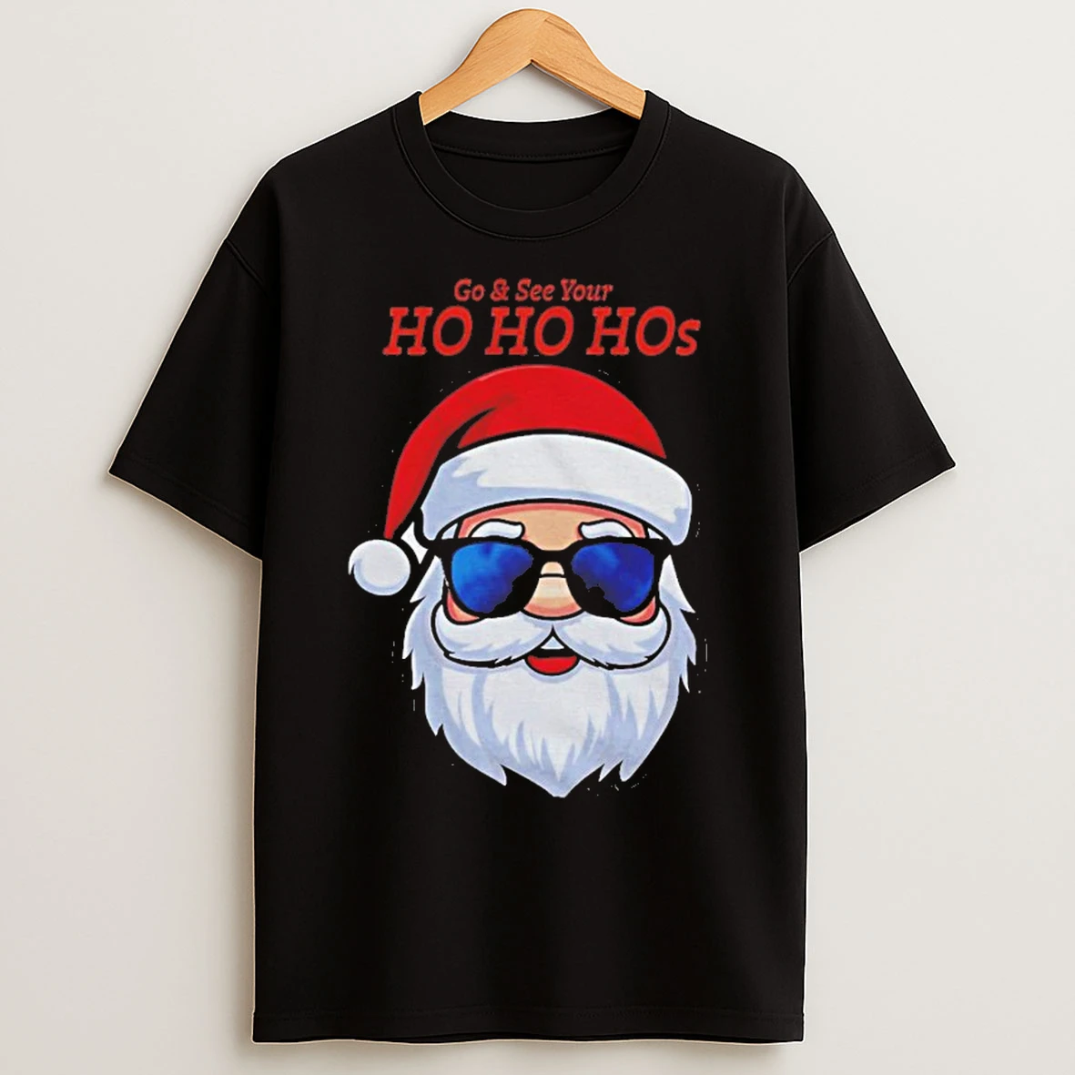 Santa Claus Go And See Your Ho Ho Hos Christmas T Shirts