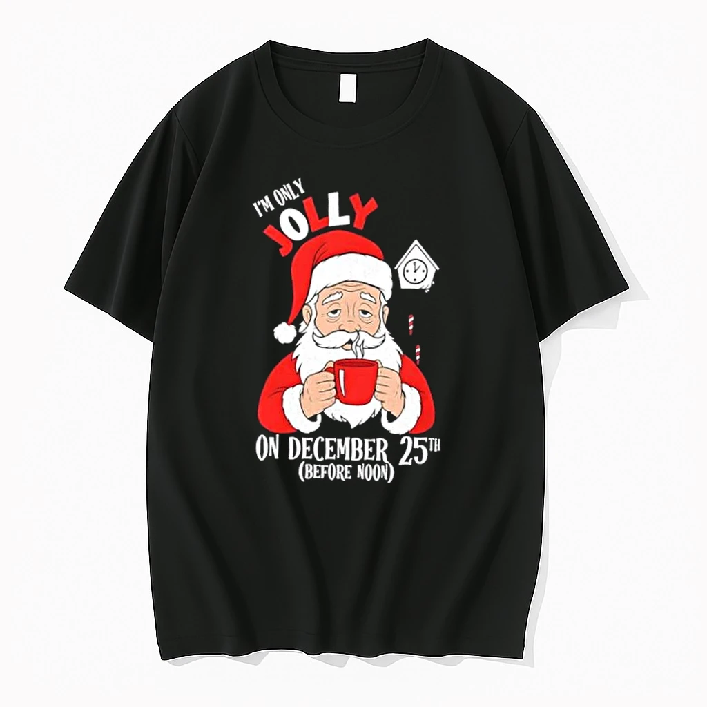 Santa Claus Im Only Jolly On December 25th Christmas Shirts