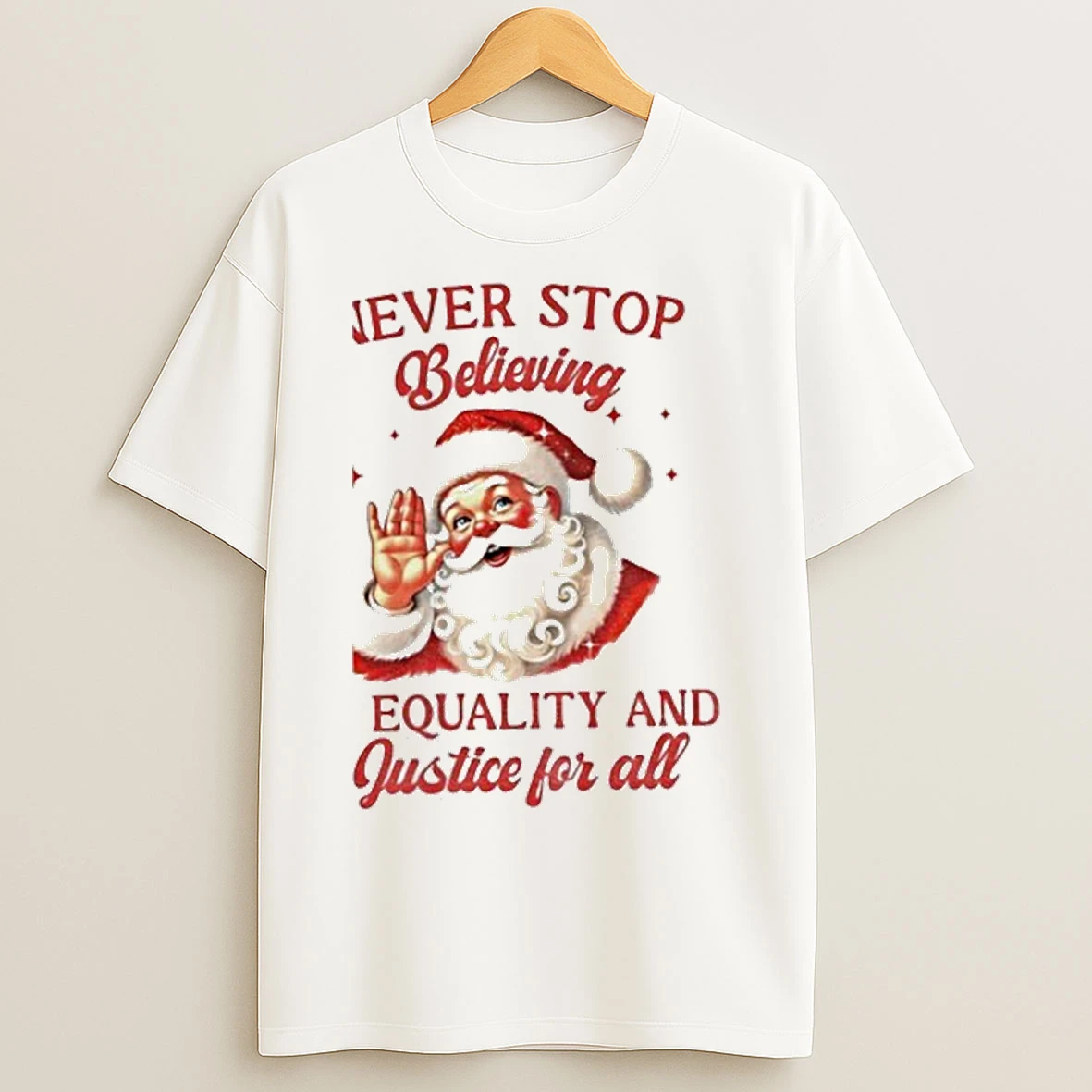 Santa Claus Never Stop Believing In Equality And Justice For All Santa Christmas T Shirts