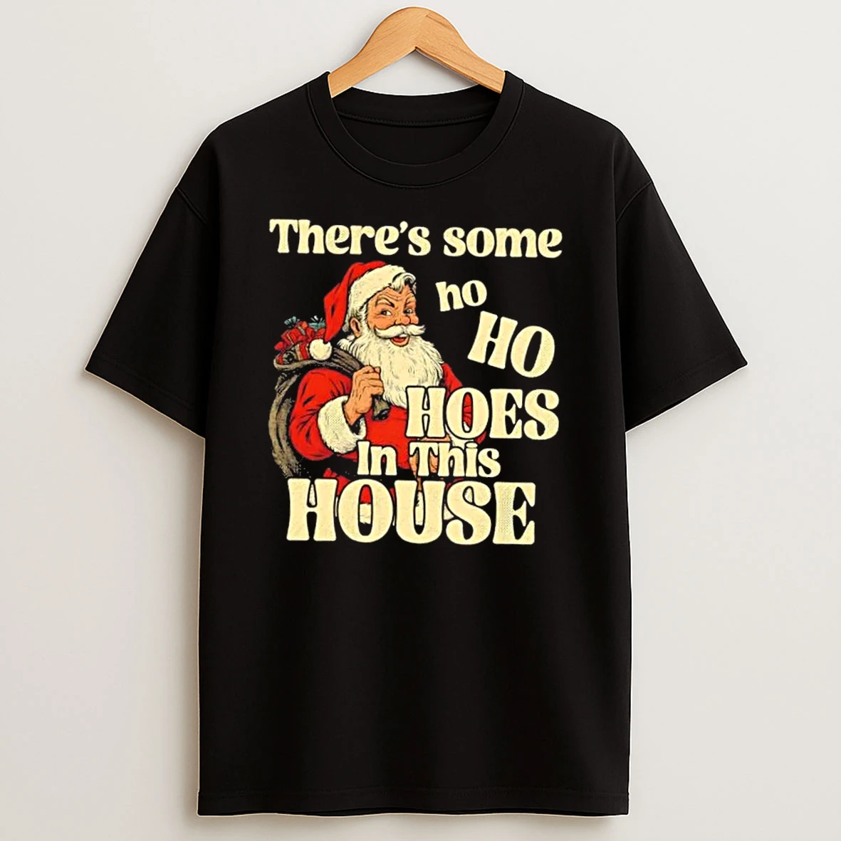 Santa Claus Theres Some Ho Ho Hoes In This House Shirts