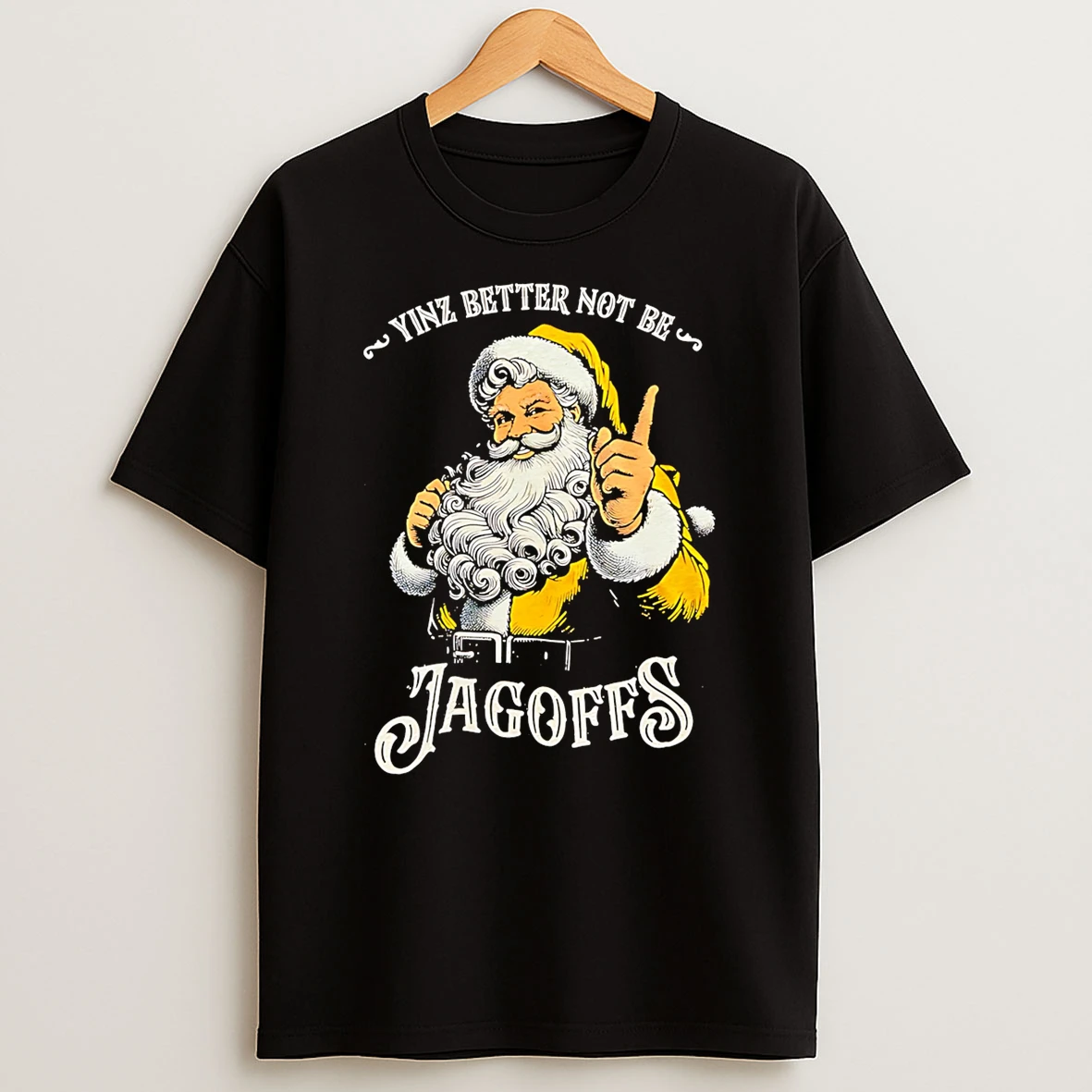 Santa Claus Yinz Better Not Be Jagoffs Shirts