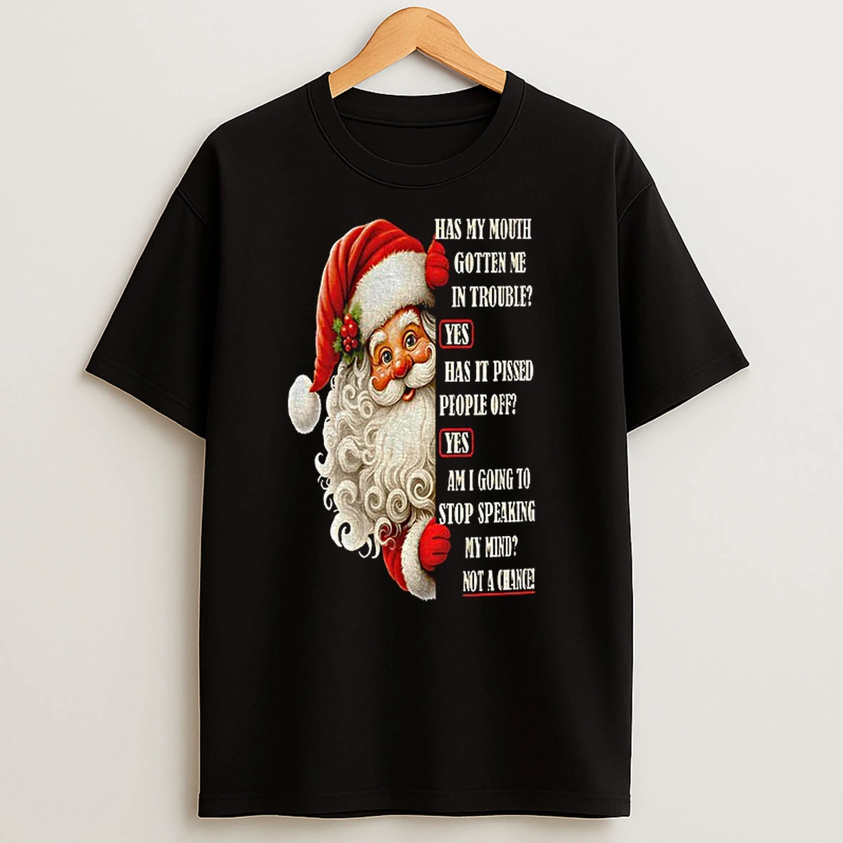 Santa Claus Has My Mouth Gotten Me In Trouble Yes Has It Pissed People Off Yes Am I Going To Stop Christmas T Shirts