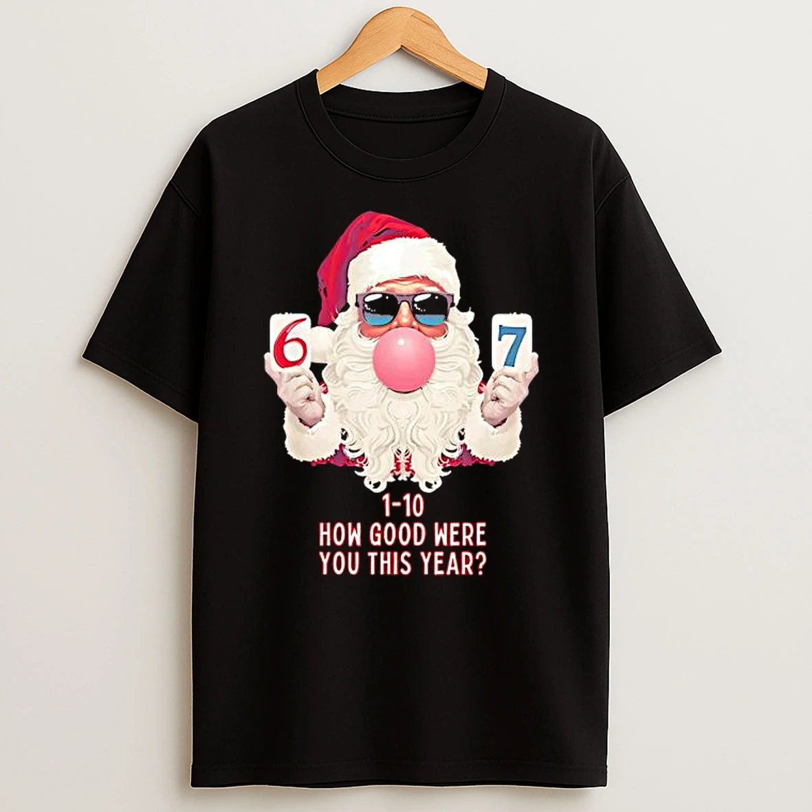 Santa Claus Holding 6 7 Christmas Bubblegum 1 10 How Good Were You This Year Shirts