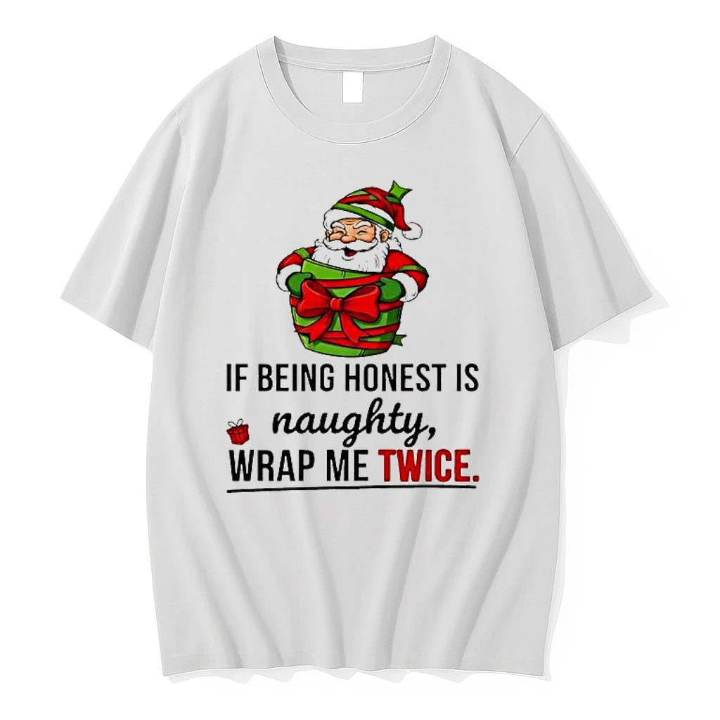 Santa If Being Honest Is Naughty Wrap Me Twice Shirts