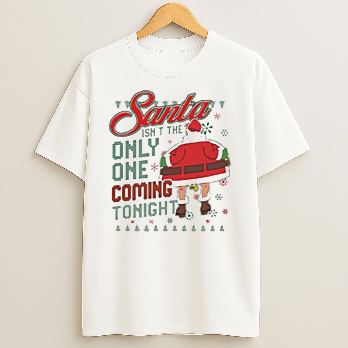 Santa Isnt The Only One Coming Tonight Ugly Christmas 2025 T Shirts
