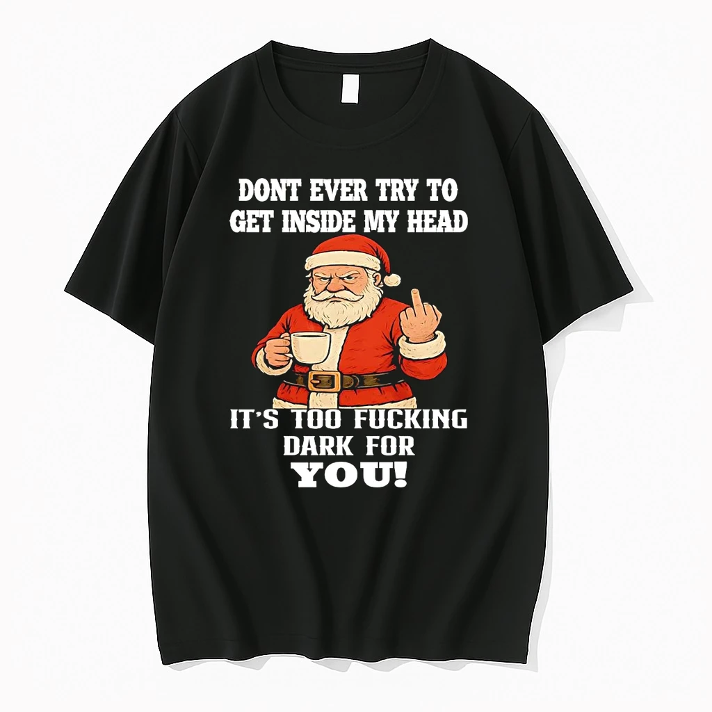 Santa Dont Ever Try To Get Inside My Head Fucking Dark For You Christmas Shirts