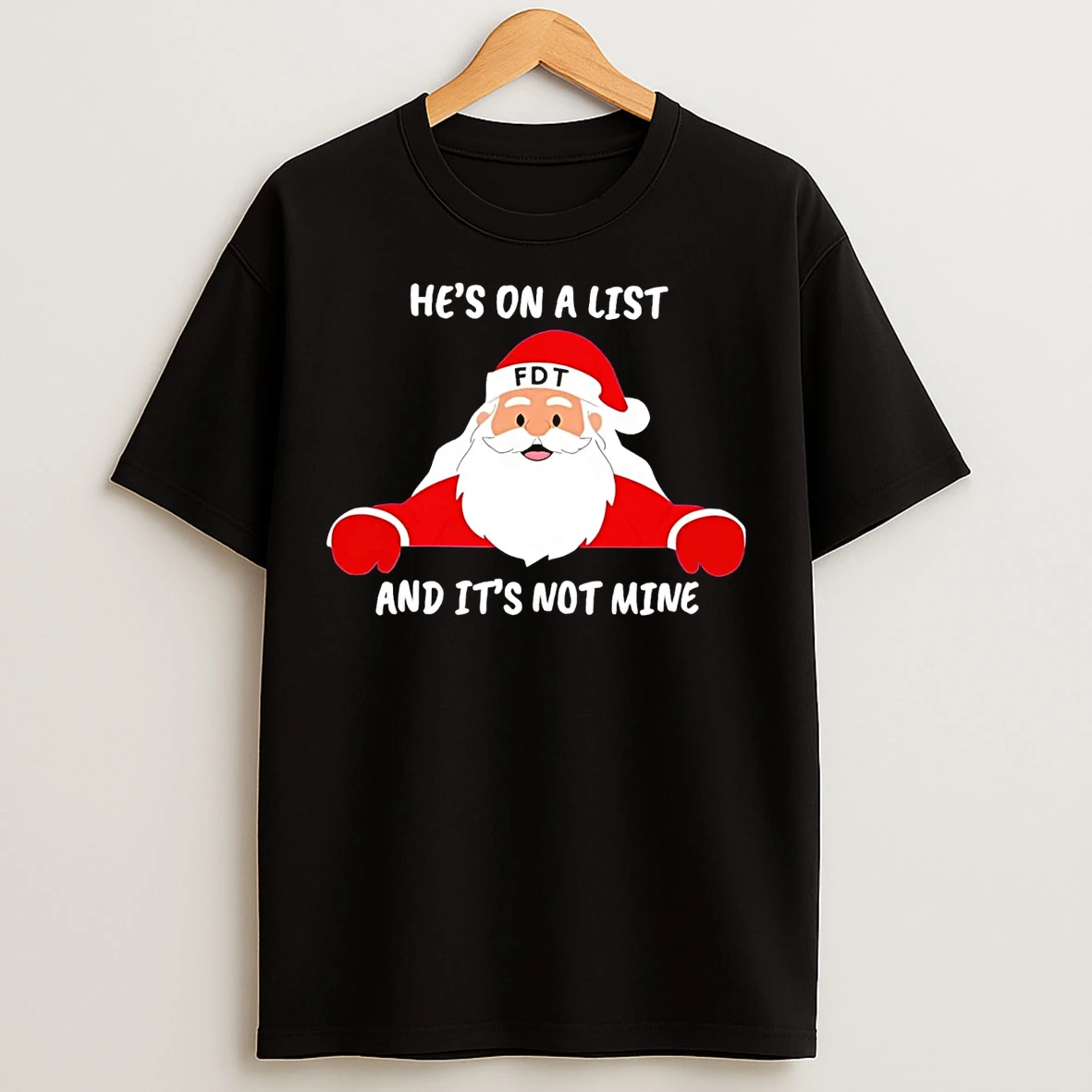 Santa Hes On A List And Its Not Mine Fdt Christmas T Shirts