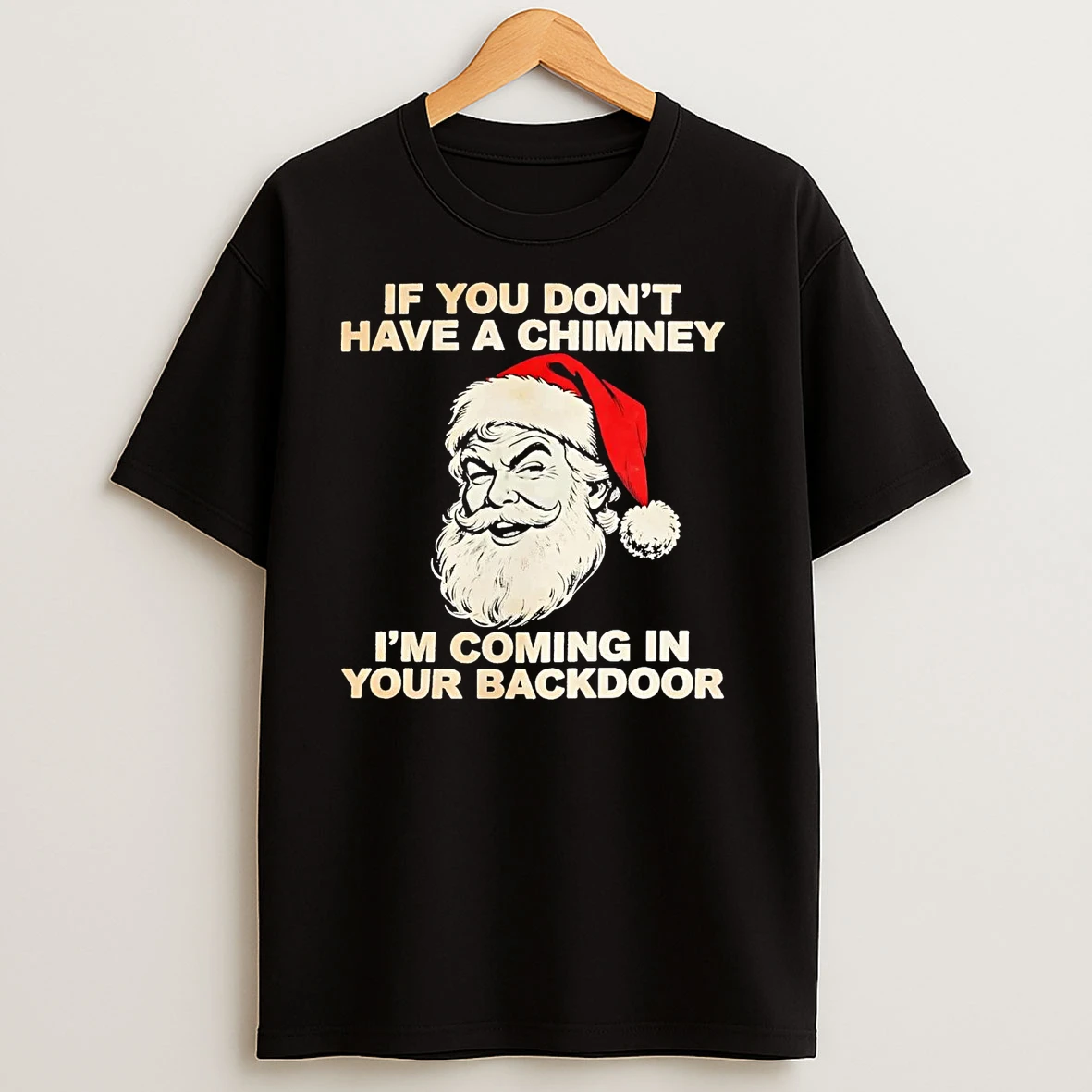 Santa If You Dont Have A Chimney Im Coming In Your Backdoor Christmas T Shirts