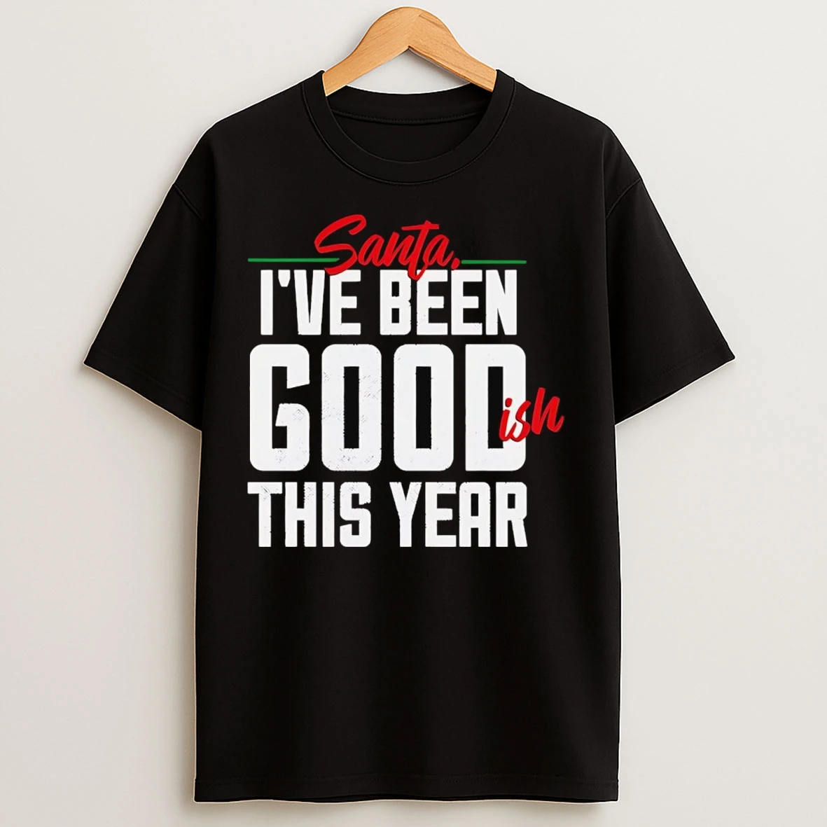Santa Ive Been Goodish This Year Christmas T Shirts