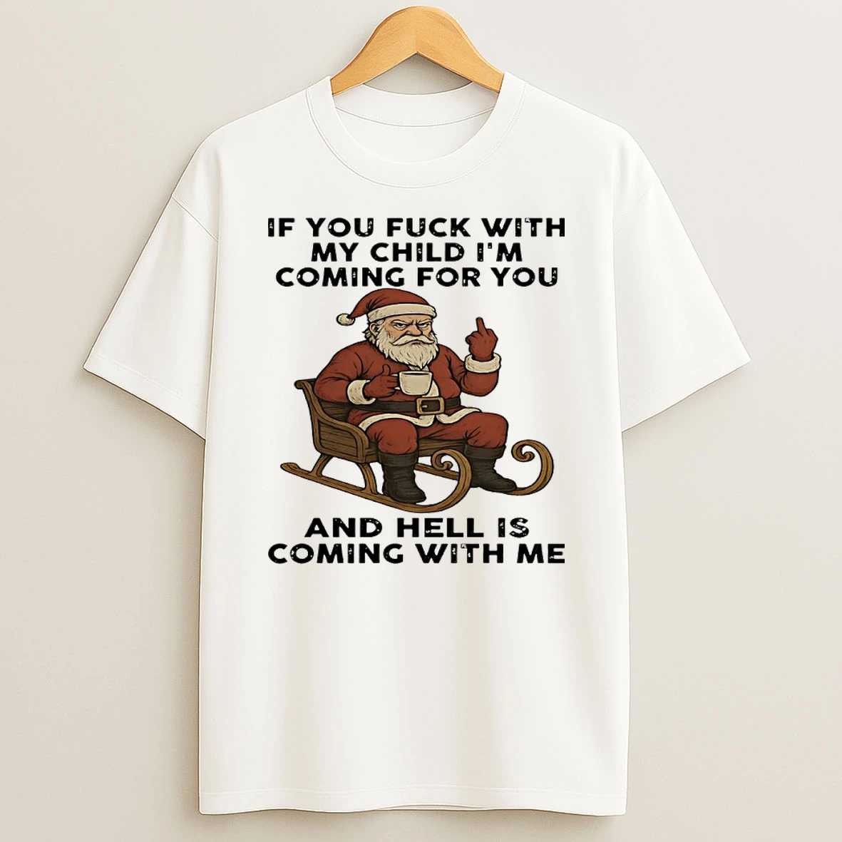 Santa Middle Finger If You Fuck With My Child Im Coming For You And Hell Is Coming With Me Shirts