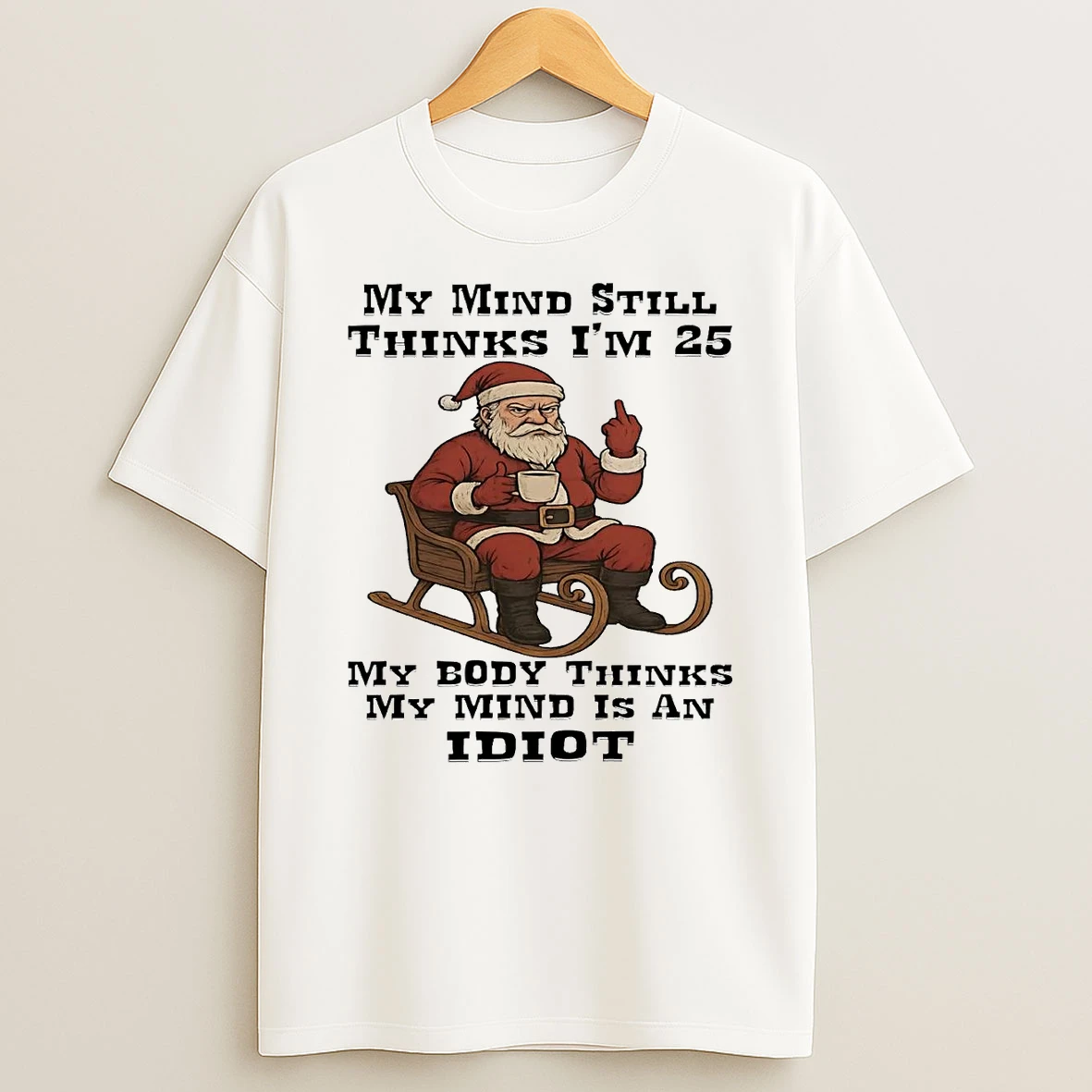 Santa My Mind Still Thinks Im 25 My Body Thinks My Mind Christmas Shirts