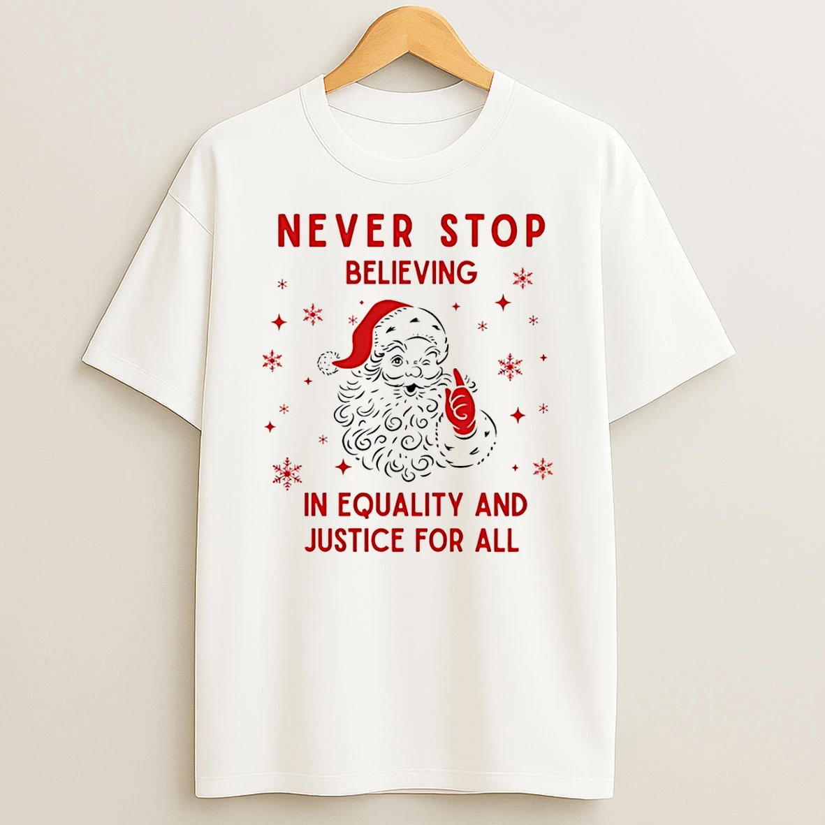 Santa Never Stop Believing In Equality And Justice For All Shirts