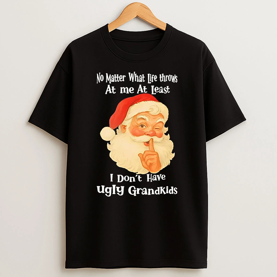 Santa No Matter What Life Throws At Me At Least Christmas Shirts