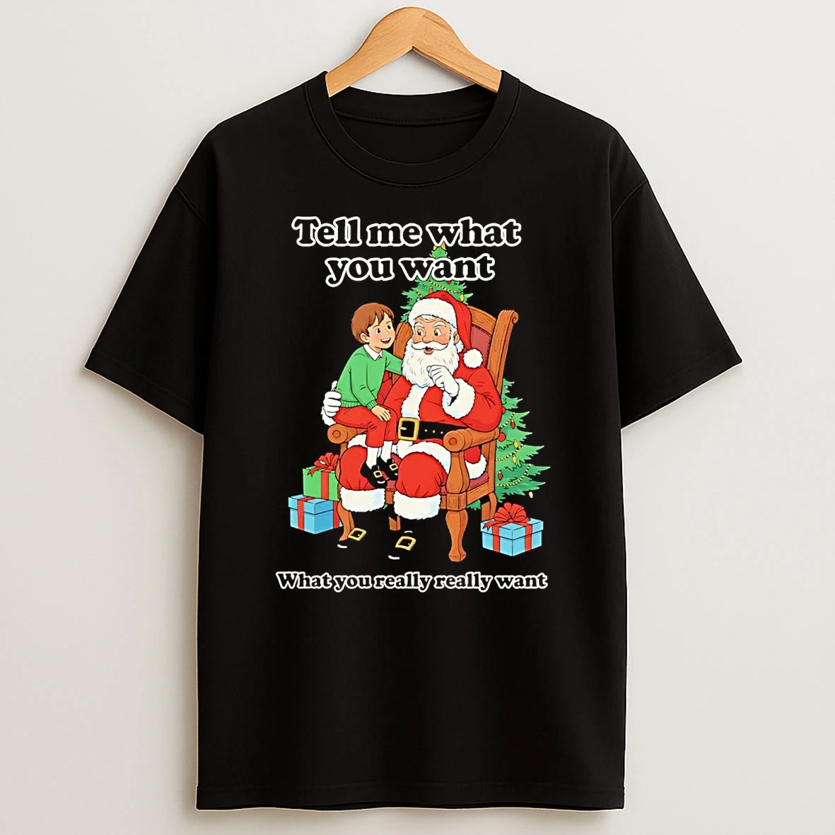 Santa Tell Me What You Want What You Really Really Want Christmas Shirts