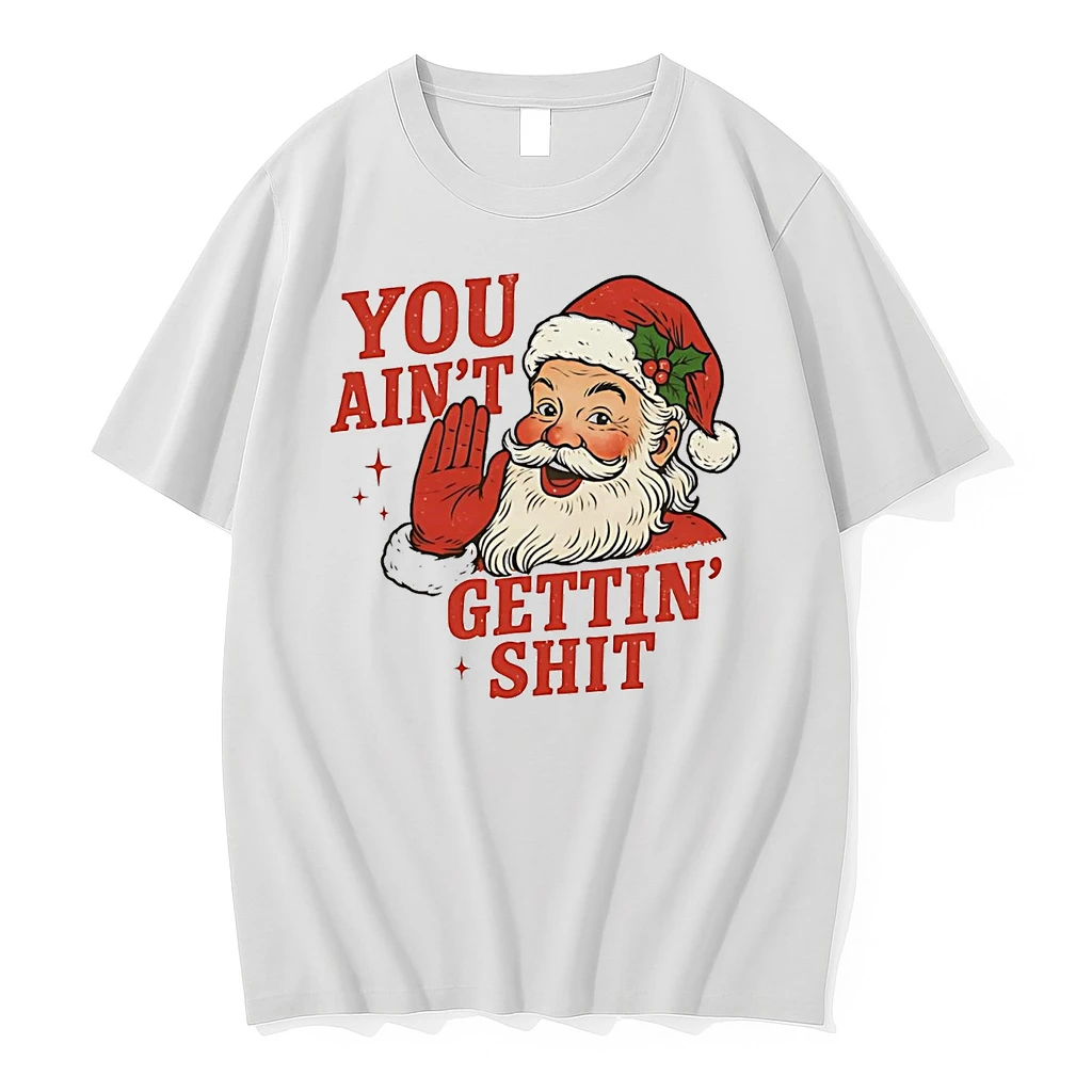 Santa You Aint Getting Shit Christmas Shirts