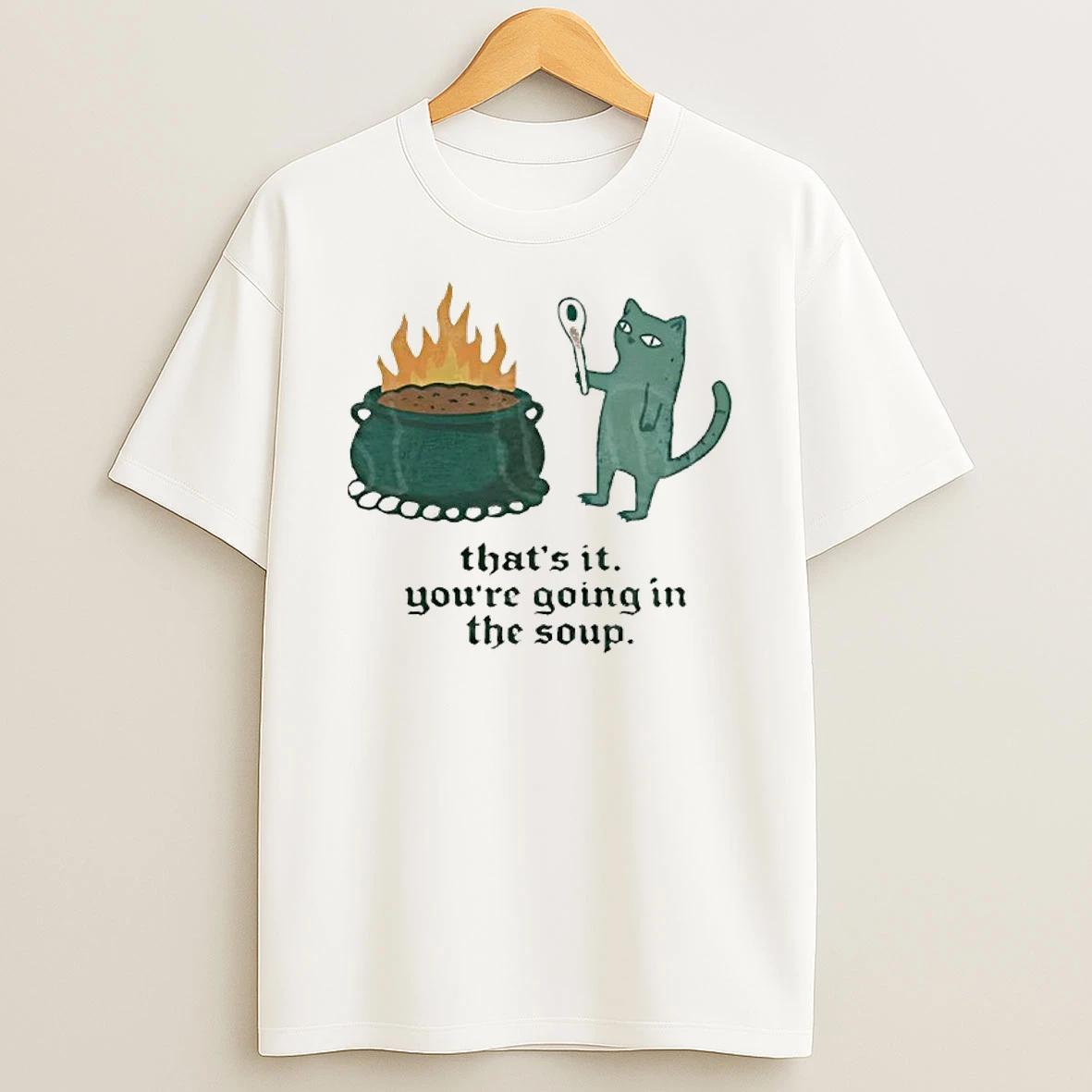 Sarcastic Cat Meme Thats It Youre Doing In The Soup Shirts