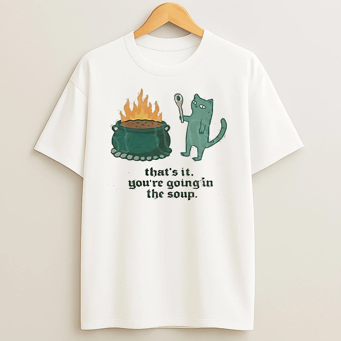 Sarcastic Cat Thats It Youre Going In The Soup Shirts