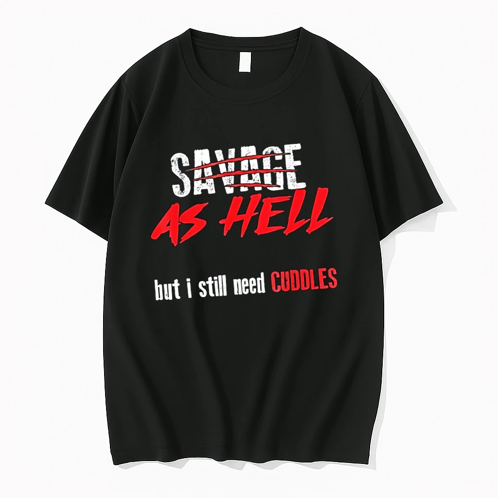 Savage As Hell But I Still Need Cuddles Shirts