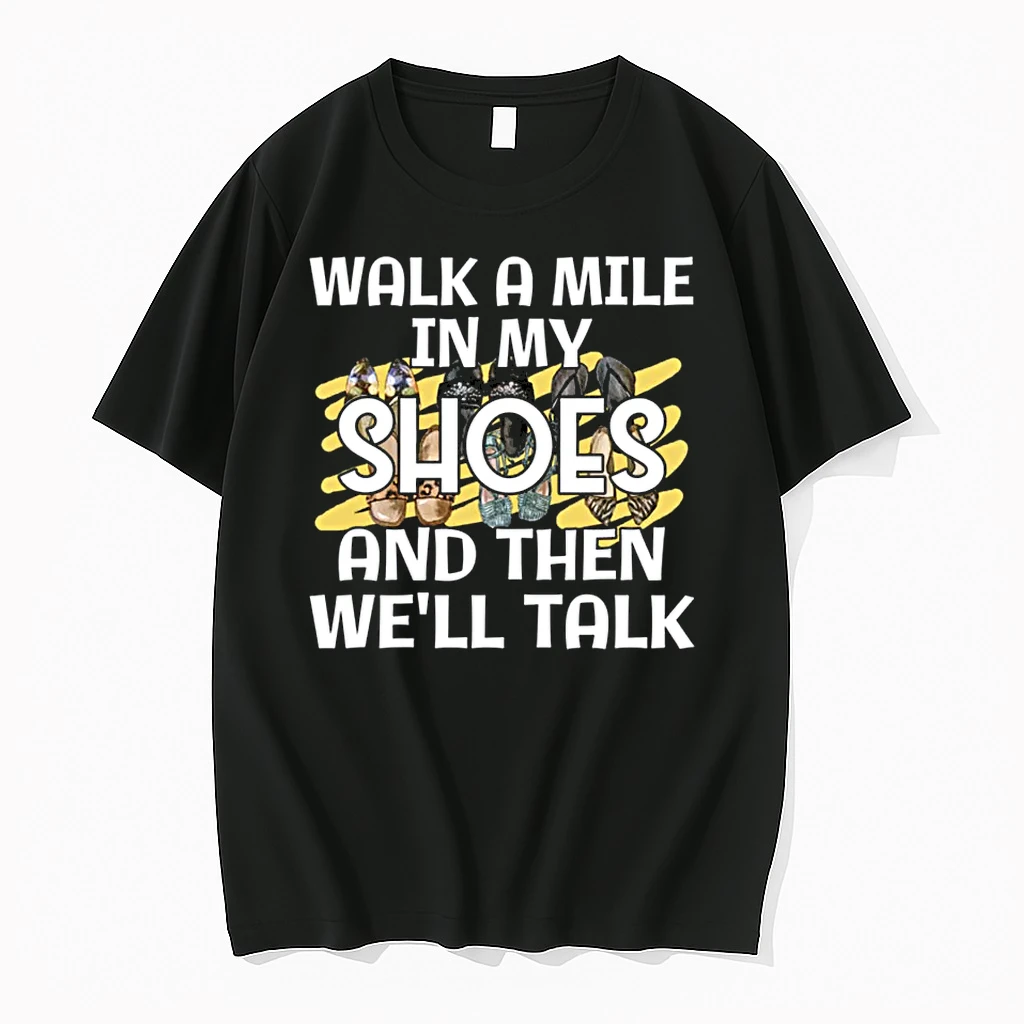 Saying Walk A Mile In My Shoes And Then Well Talk Cute Shirts