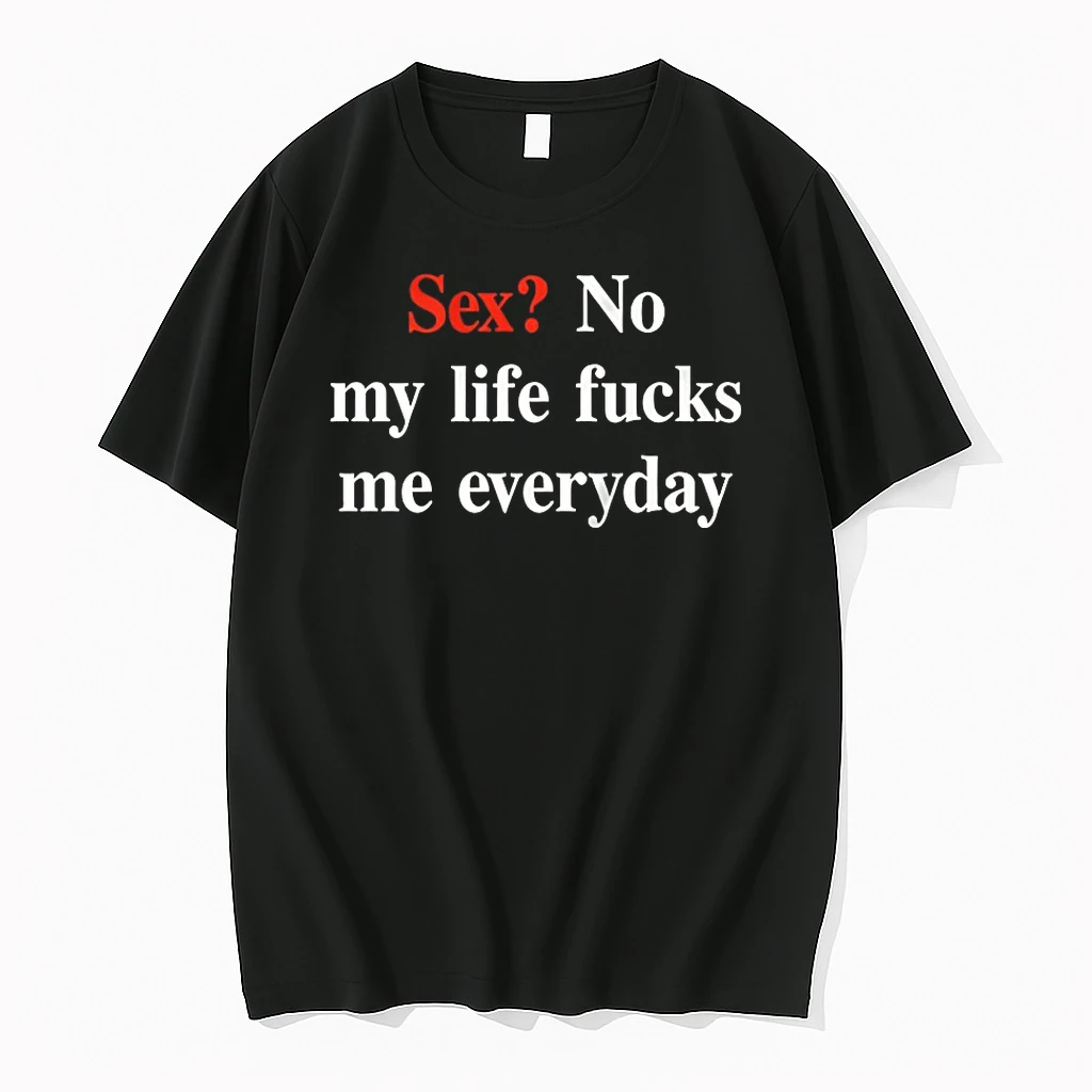 Sex No My Life Fucks Me Everyday Shirts