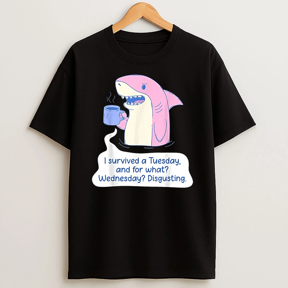Shark I Survived A Tuesday And For What Wednesday Disgusting Shirts