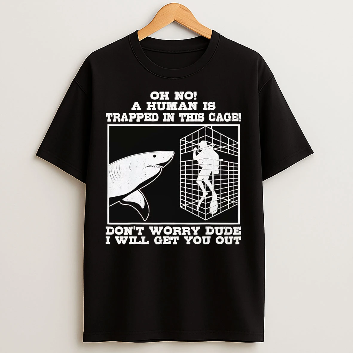 Shark Oh No A Human Is Trapped In This Cage Dont Worry T Shirts