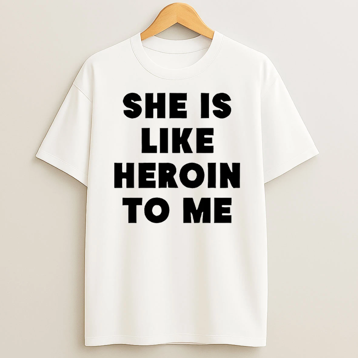 She Is Like Heroin To Me Shirts