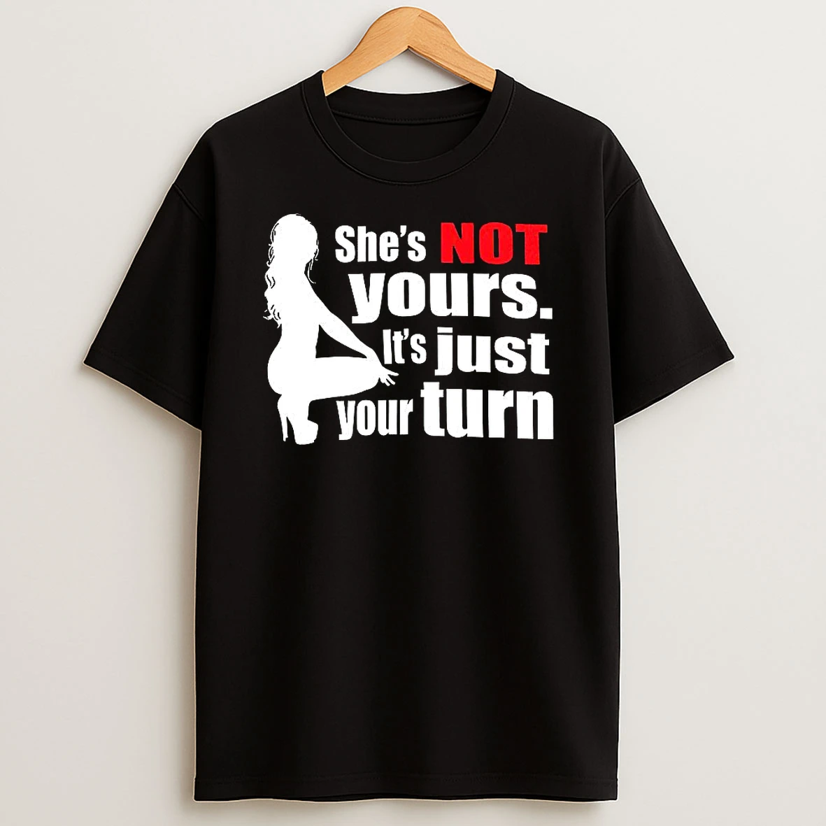 Shes Not Yours Its Just Your Turn Silhouette Shirts