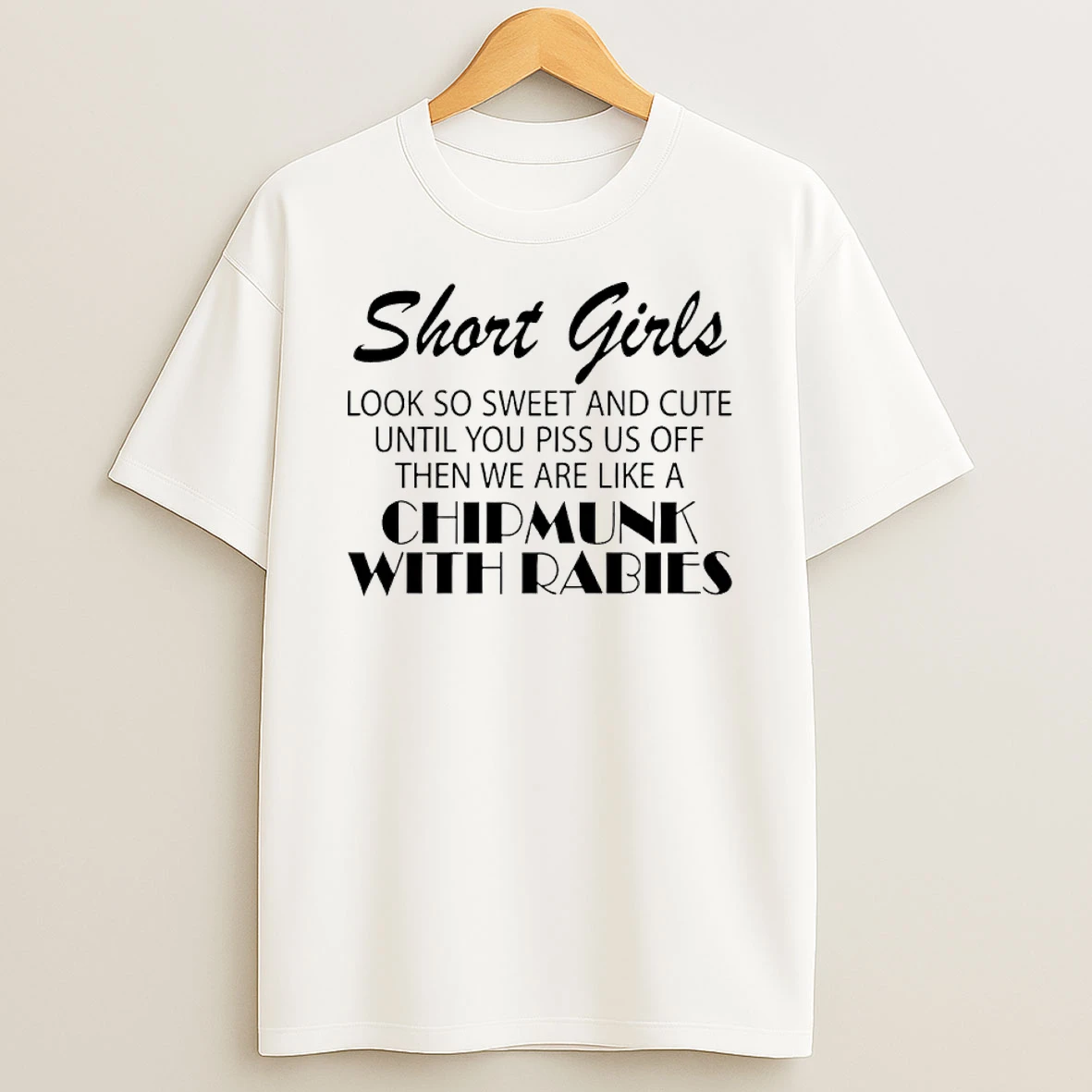 Short Girls Look So Sweet And Cute Until You Piss Us Off Then We Are Like A Chipmunk With Rabies Shirts