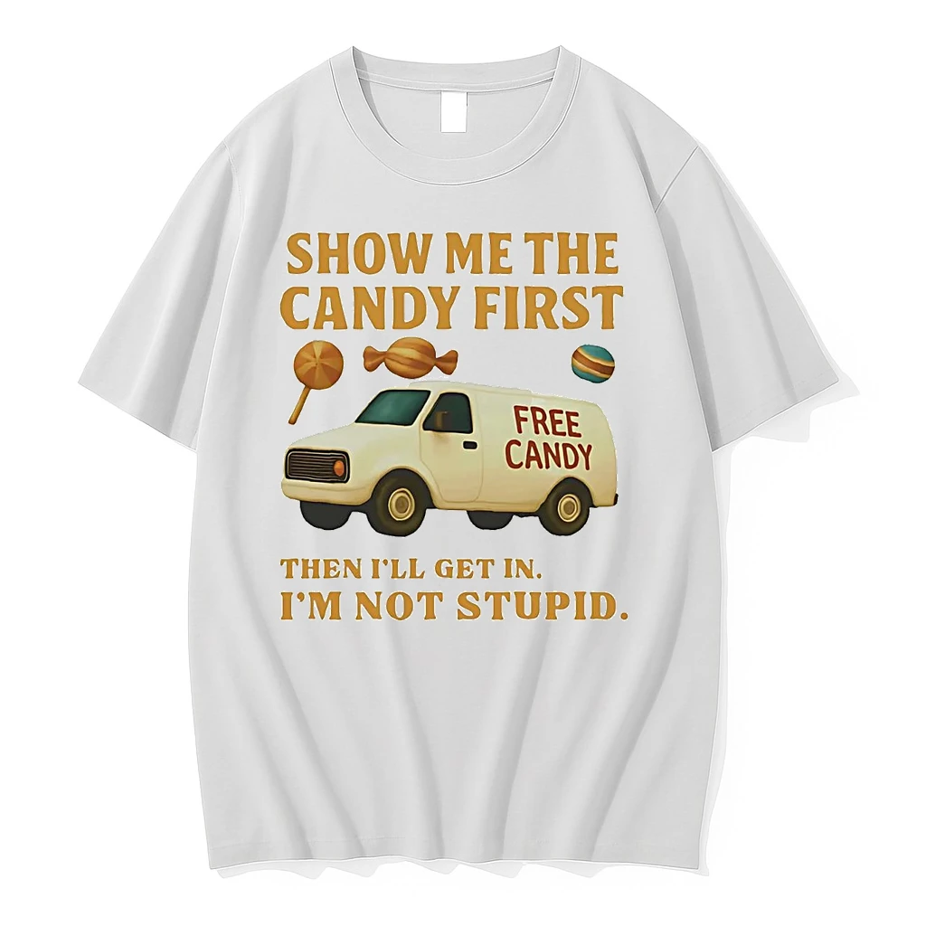 Show Me The Candy First Then Ill Get In Im Not Stupid Shirts