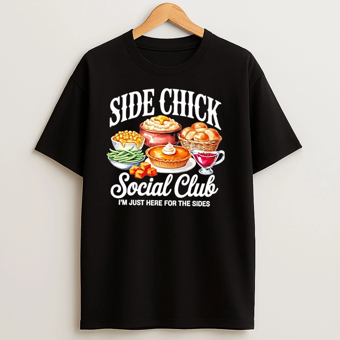 Side Chick Social Club Im Just Here For The Sides Thanksgiving T Shirts