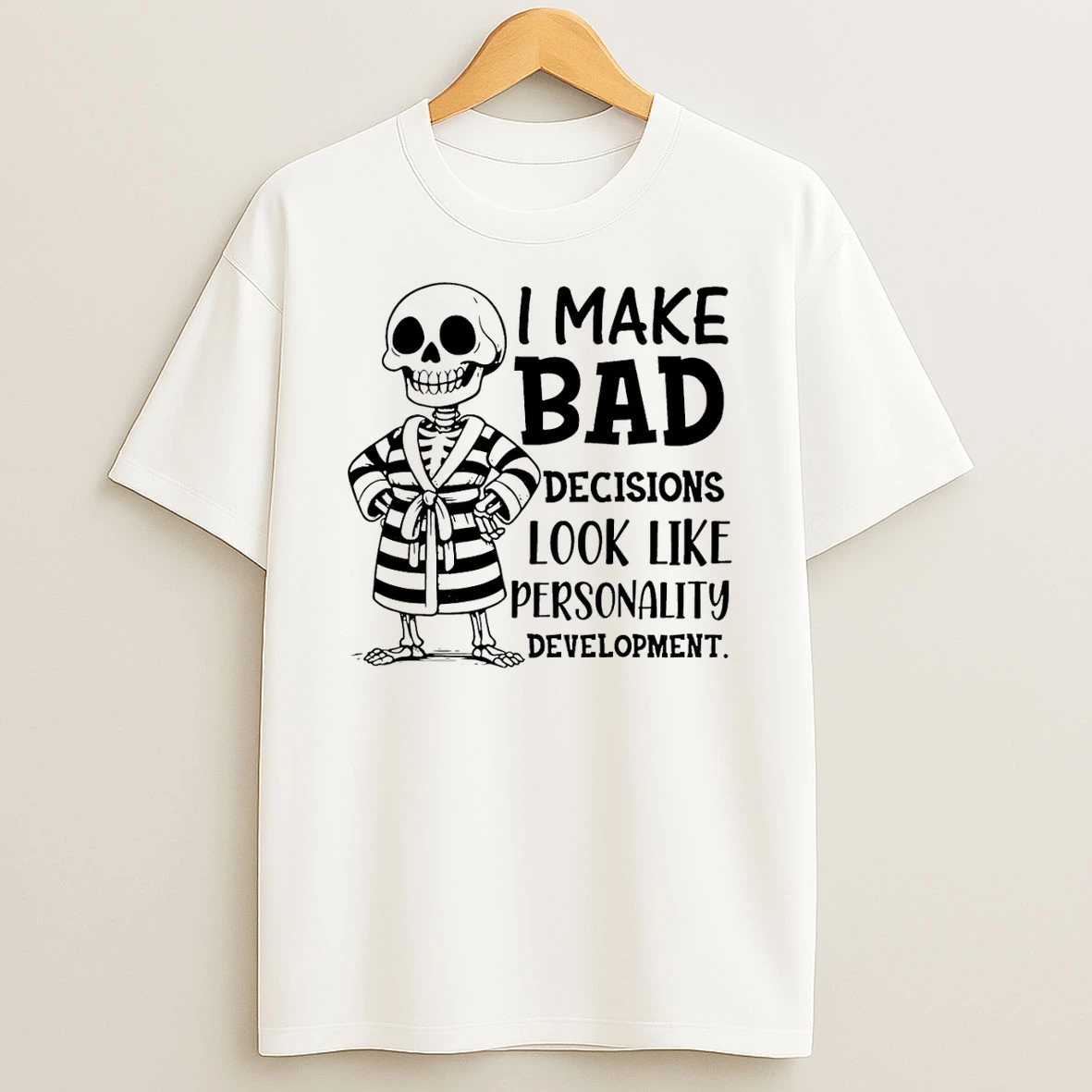 Skeleton I Make Bad Decisions Look Like Personality Development Shirts