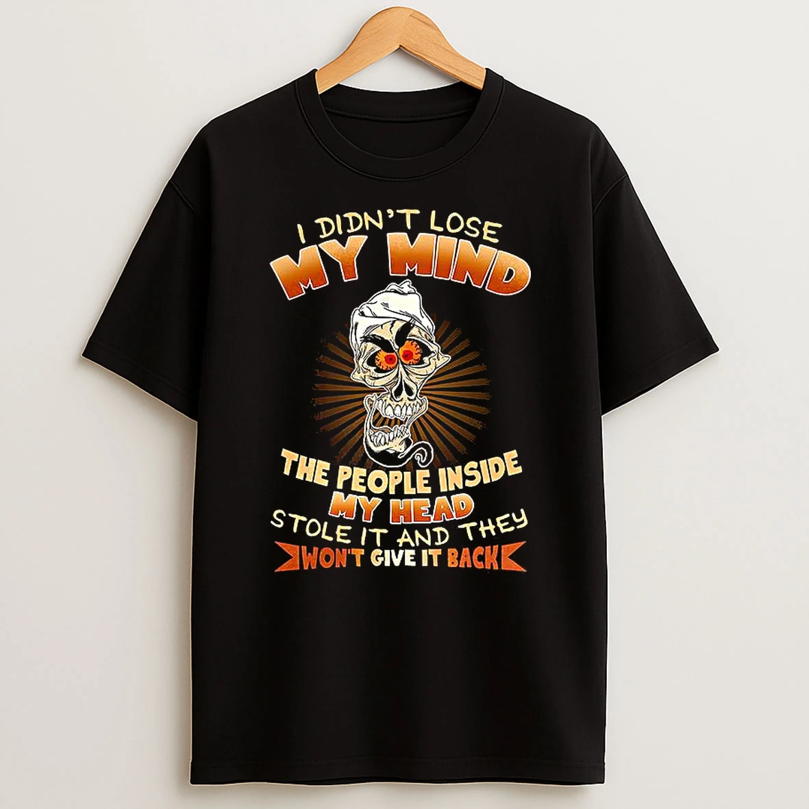 Skeleton I Didnt Lose My Mind The People Inside My Head Stole It And They Wont Give It Back Shirts