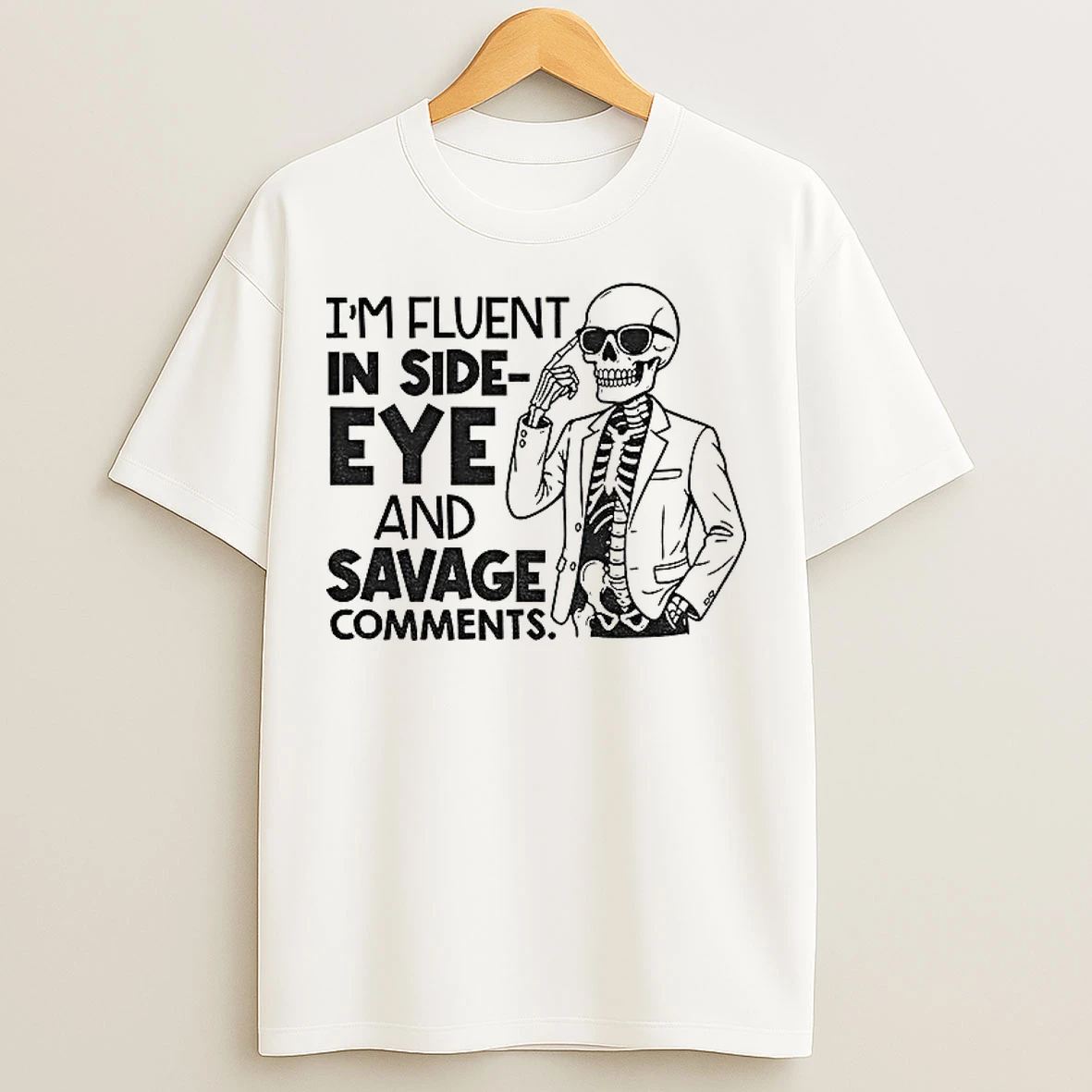 Skeleton Im Fluent In Side Eye And Savage Comments T Shirts