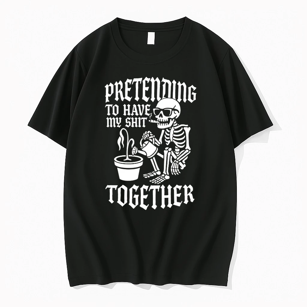 Skeleton Pretending To Have My Shit Together Shirts
