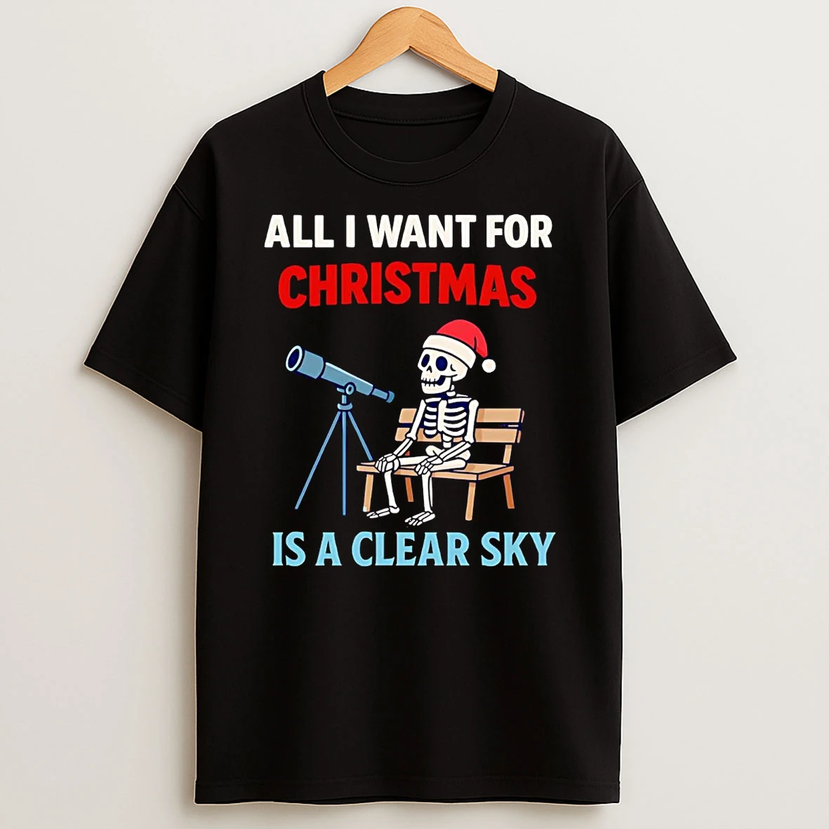 Skeleton All I Want For Christmas Is A Clear Sky Christmas Shirts