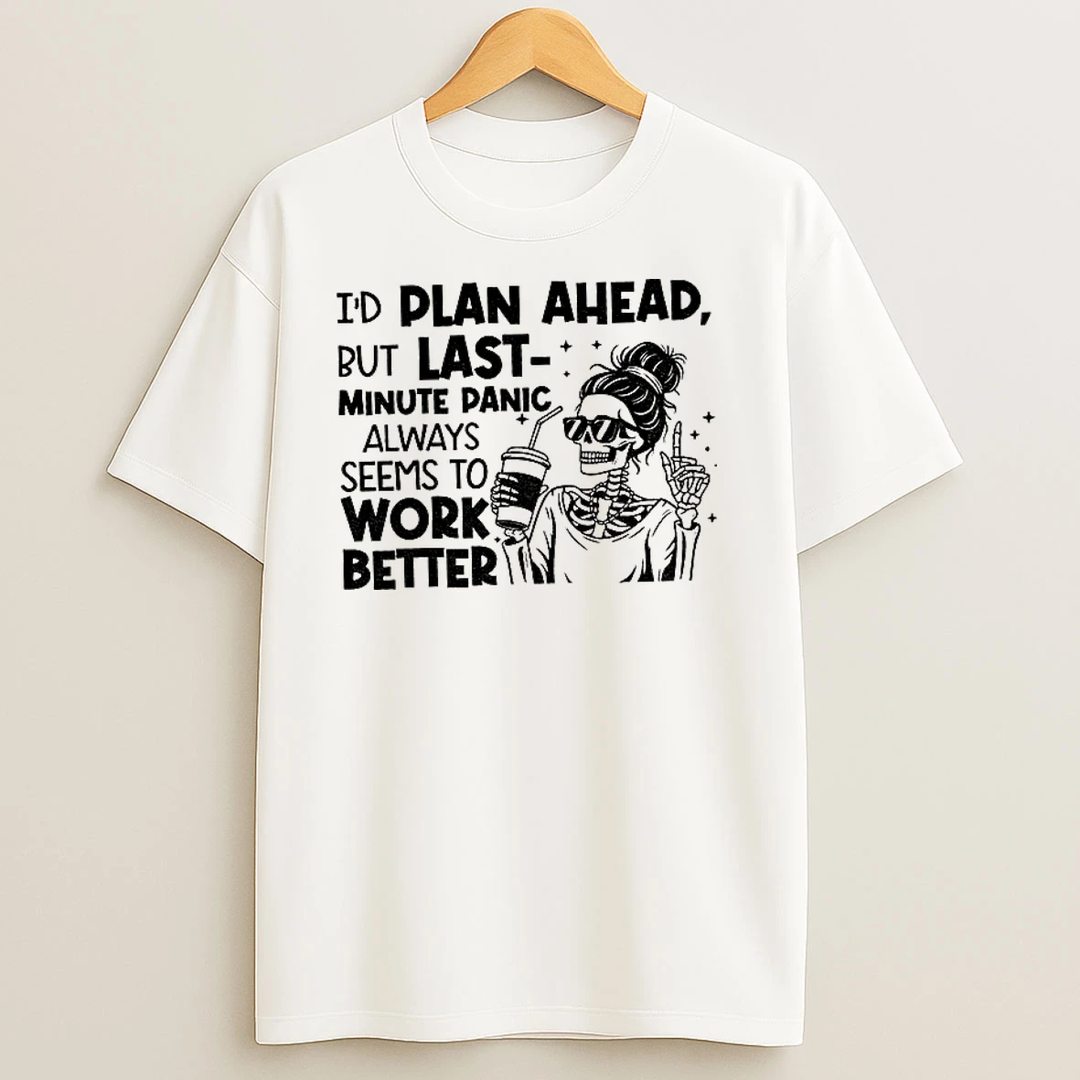 Skeleton Girl Id Plan Ahead But Last Minute Panic Always Seems To Work Better T Shirts
